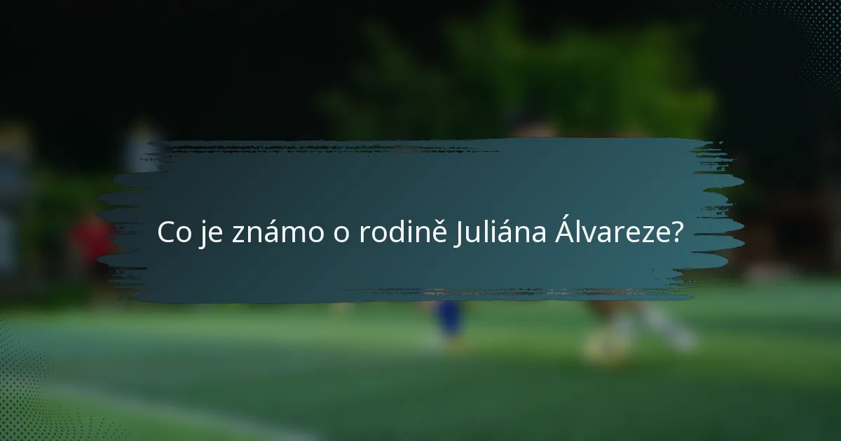 Co je známo o rodině Juliána Álvareze?