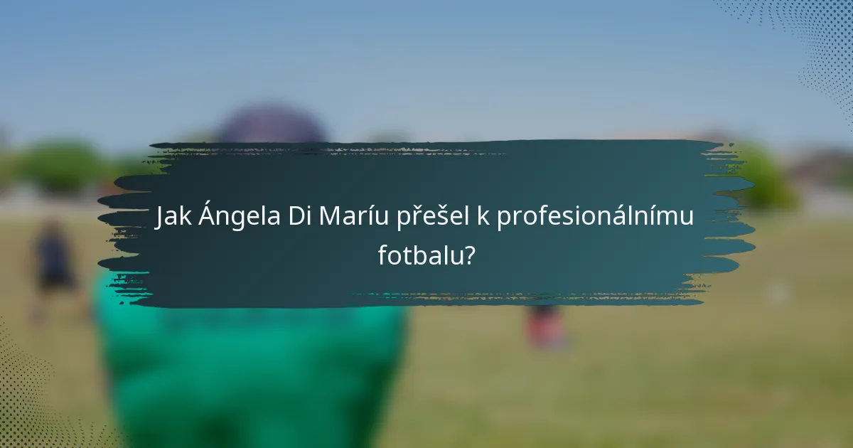 Jak Ángela Di Maríu přešel k profesionálnímu fotbalu?