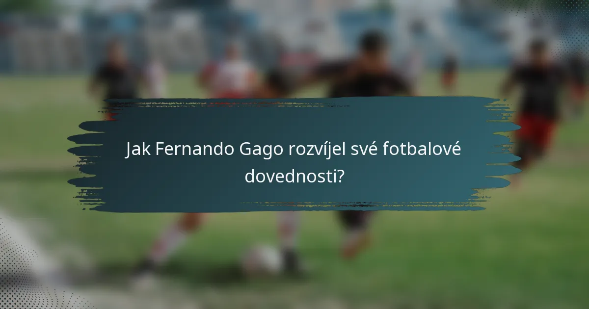 Jak Fernando Gago rozvíjel své fotbalové dovednosti?
