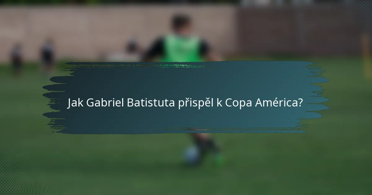 Jak Gabriel Batistuta přispěl k Copa América?