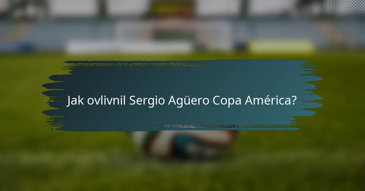 Jak ovlivnil Sergio Agüero Copa América?