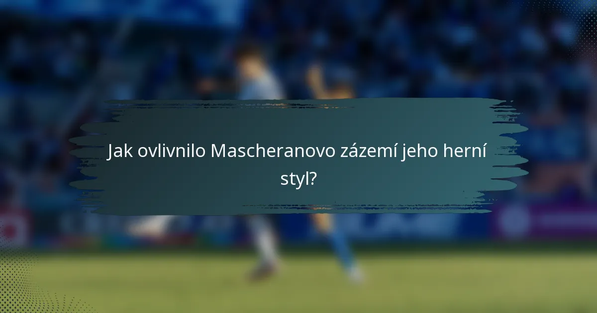 Jak ovlivnilo Mascheranovo zázemí jeho herní styl?