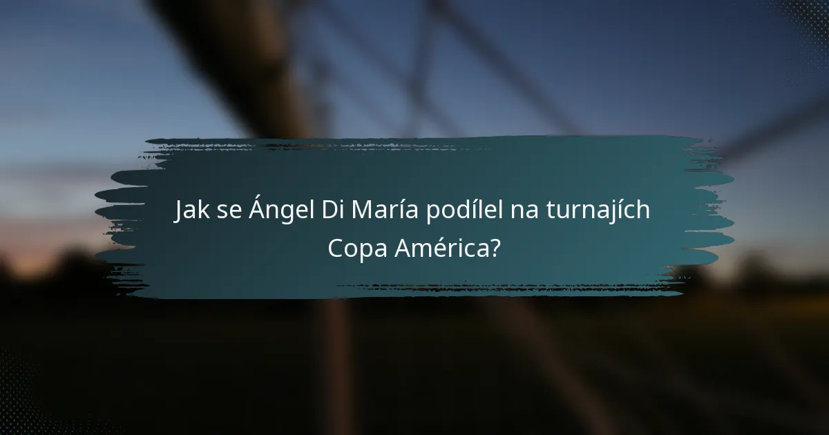Jak se Ángel Di María podílel na turnajích Copa América?