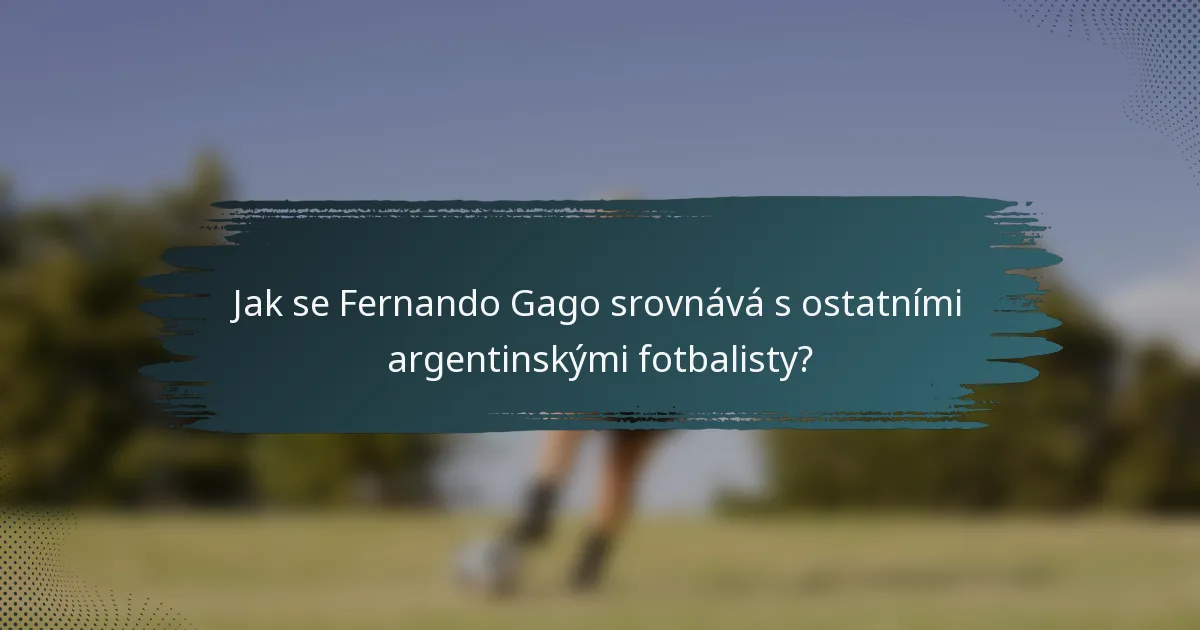 Jak se Fernando Gago srovnává s ostatními argentinskými fotbalisty?