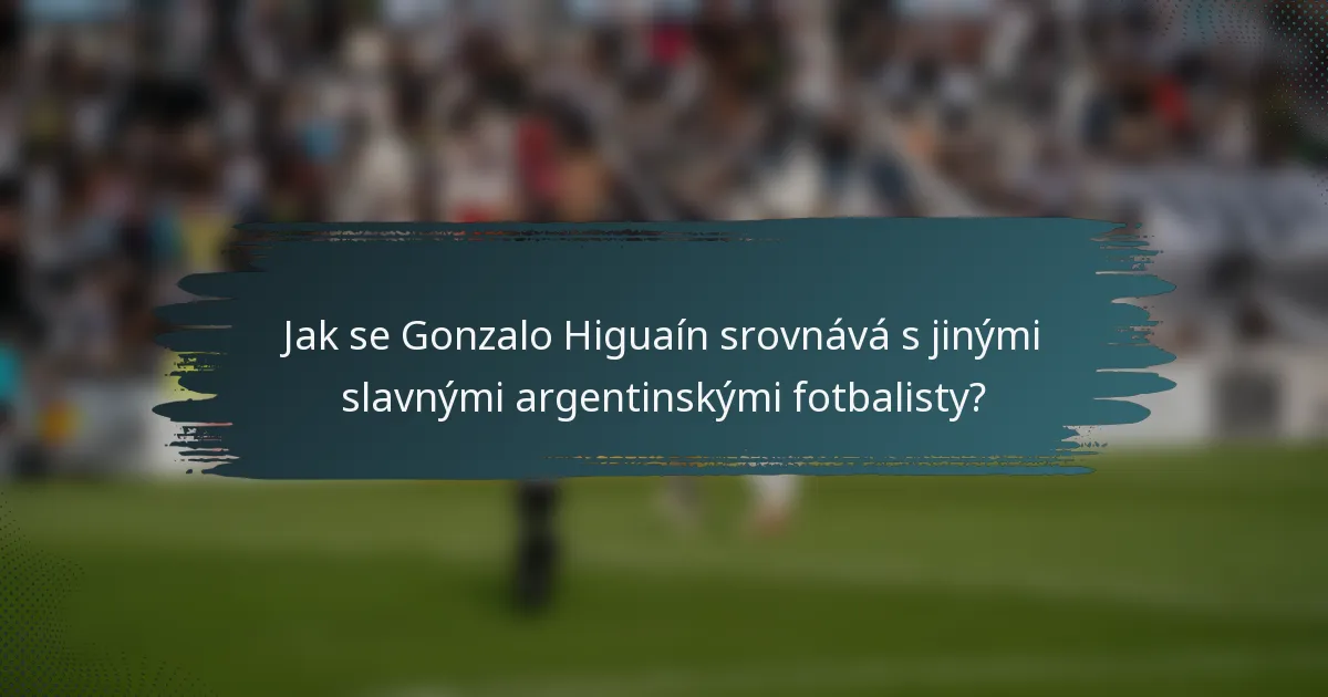 Jak se Gonzalo Higuaín srovnává s jinými slavnými argentinskými fotbalisty?