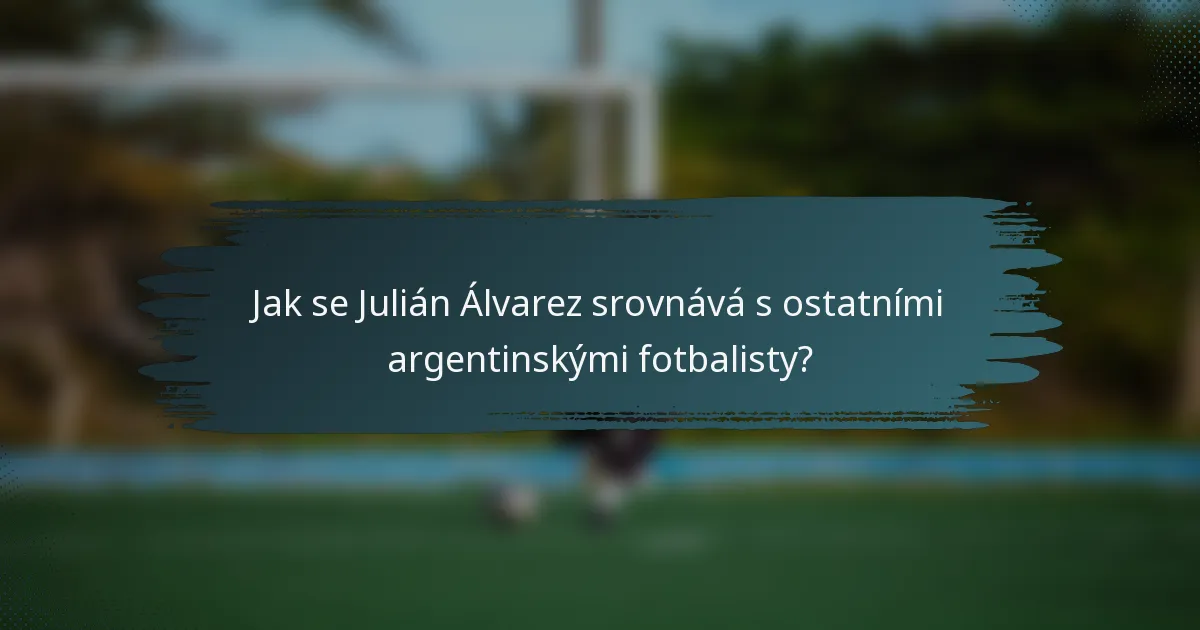Jak se Julián Álvarez srovnává s ostatními argentinskými fotbalisty?