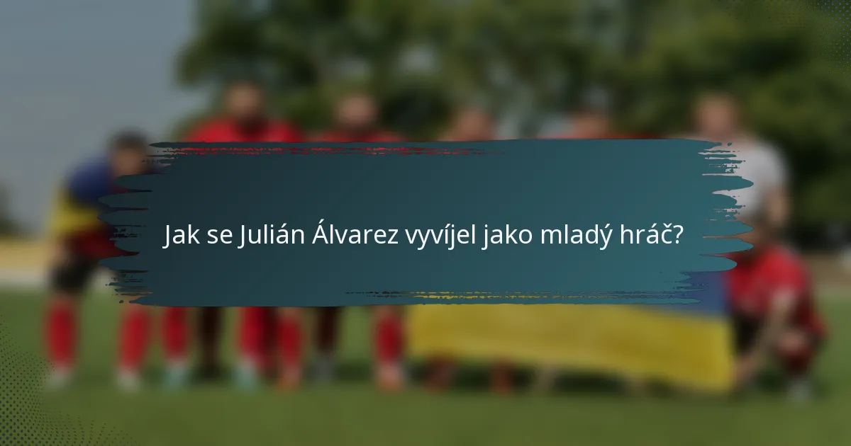 Jak se Julián Álvarez vyvíjel jako mladý hráč?