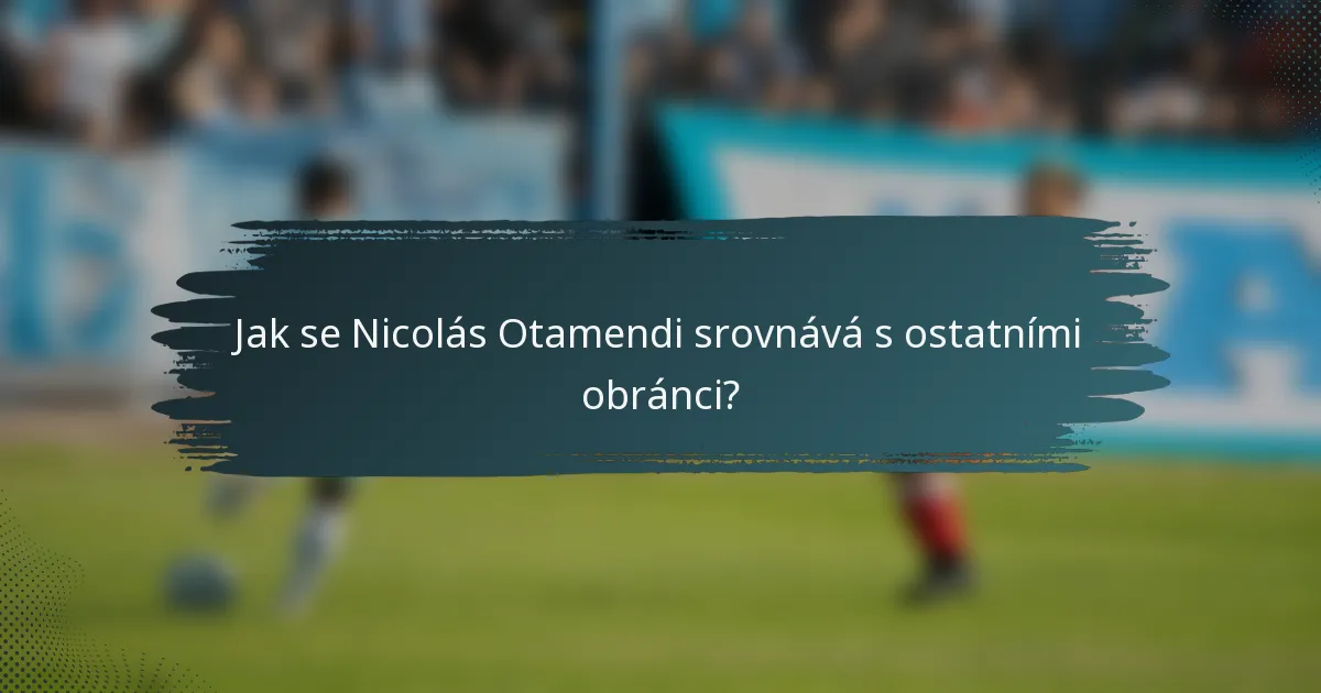 Jak se Nicolás Otamendi srovnává s ostatními obránci?