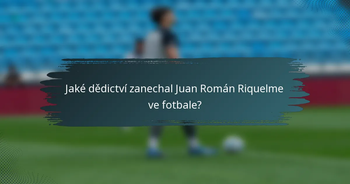 Jaké dědictví zanechal Juan Román Riquelme ve fotbale?