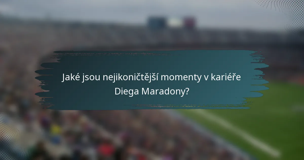 Jaké jsou nejikoničtější momenty v kariéře Diega Maradony?