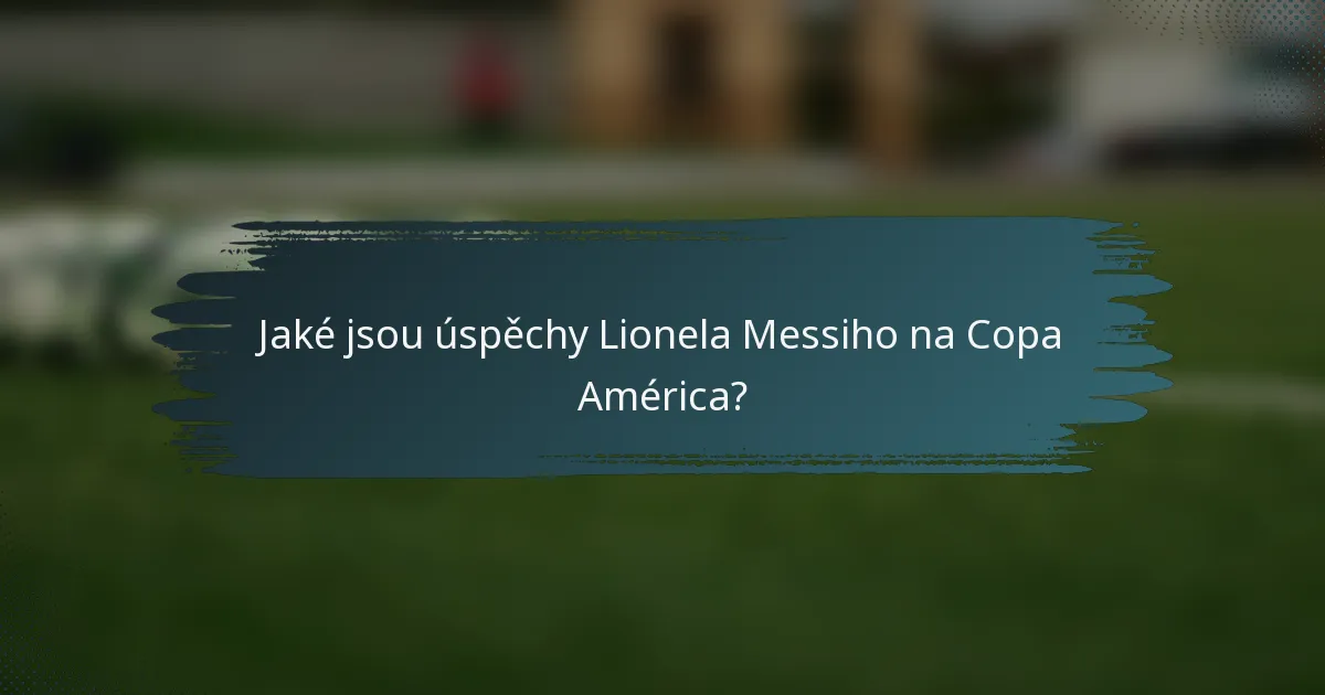 Jaké jsou úspěchy Lionela Messiho na Copa América?