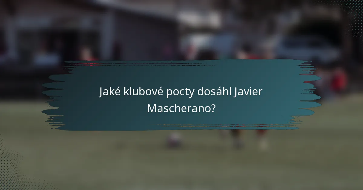 Jaké klubové pocty dosáhl Javier Mascherano?