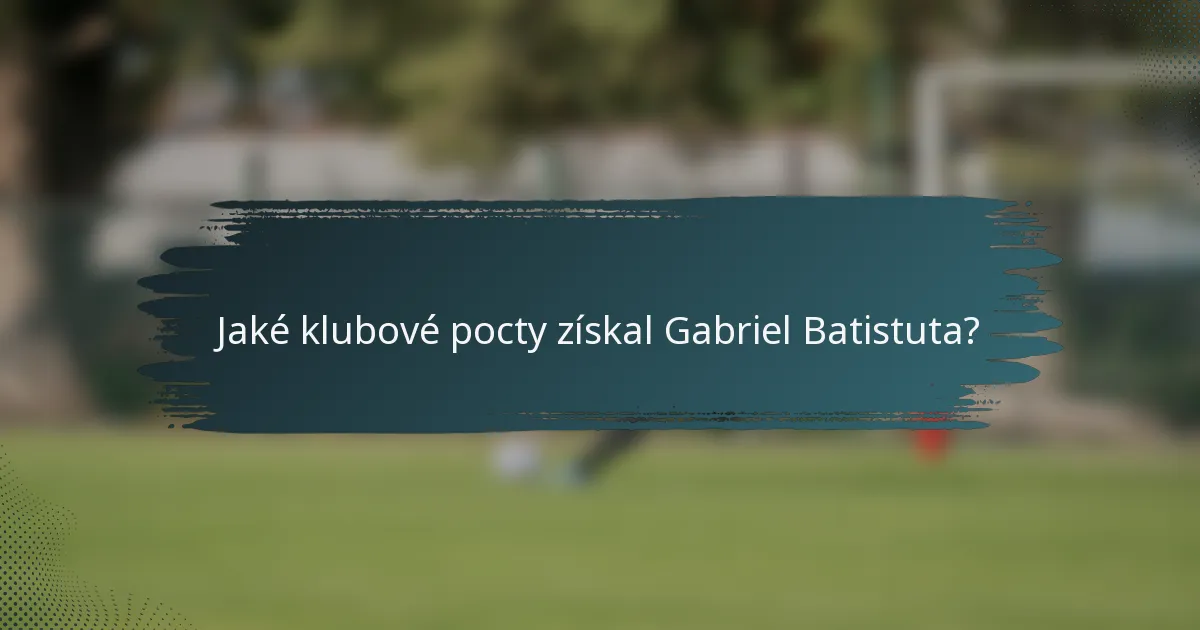Jaké klubové pocty získal Gabriel Batistuta?
