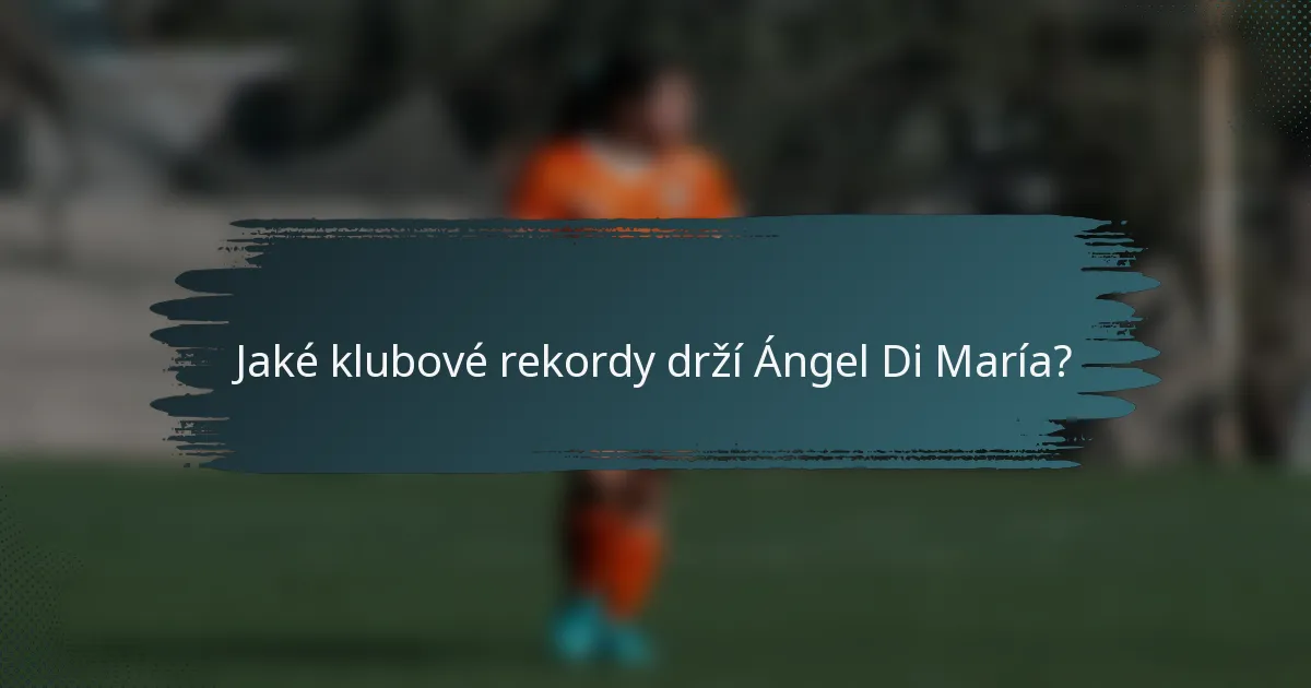 Jaké klubové rekordy drží Ángel Di María?