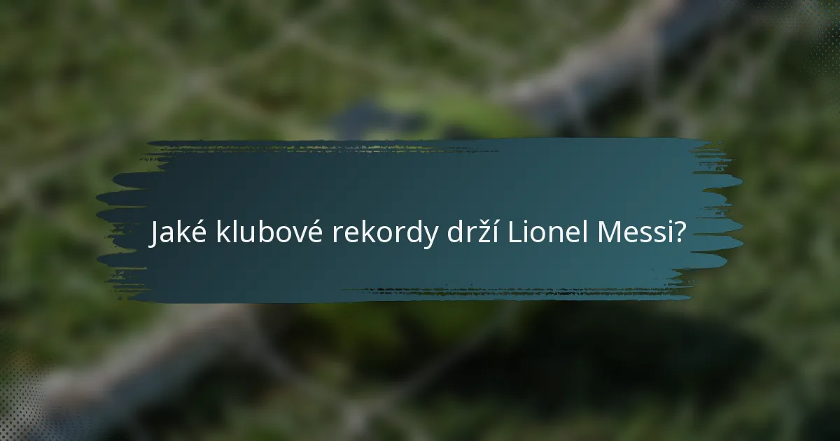 Jaké klubové rekordy drží Lionel Messi?