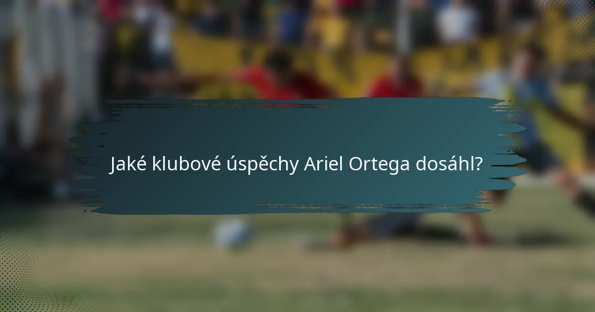 Jaké klubové úspěchy Ariel Ortega dosáhl?