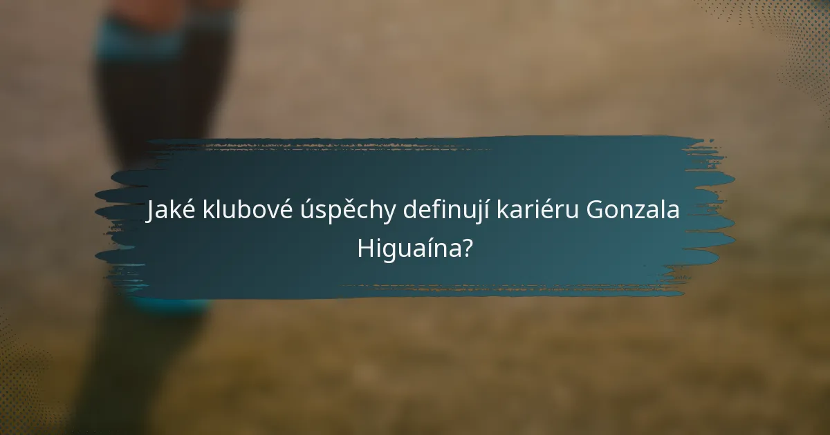 Jaké klubové úspěchy definují kariéru Gonzala Higuaína?