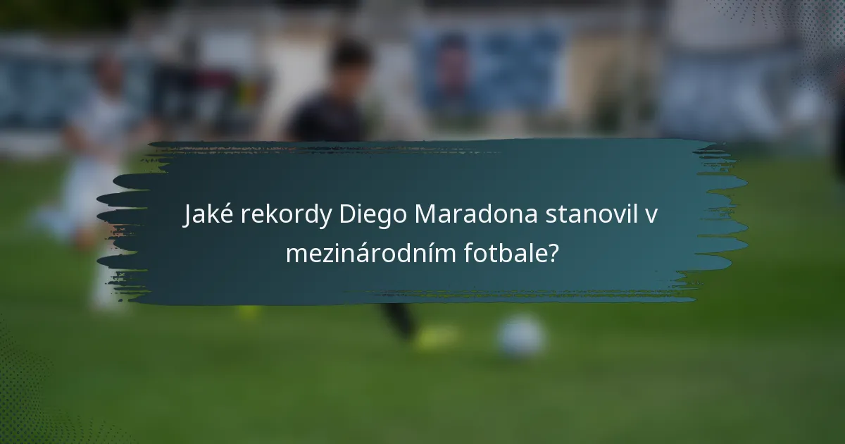 Jaké rekordy Diego Maradona stanovil v mezinárodním fotbale?