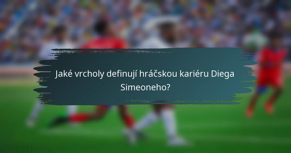 Jaké vrcholy definují hráčskou kariéru Diega Simeoneho?