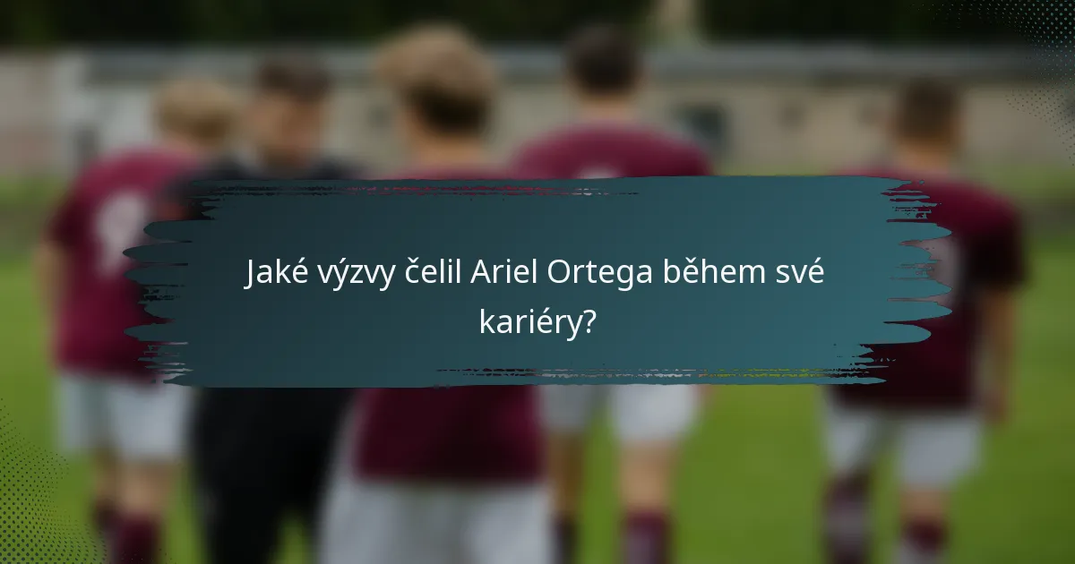 Jaké výzvy čelil Ariel Ortega během své kariéry?