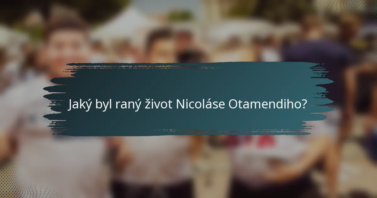 Jaký byl raný život Nicoláse Otamendiho?