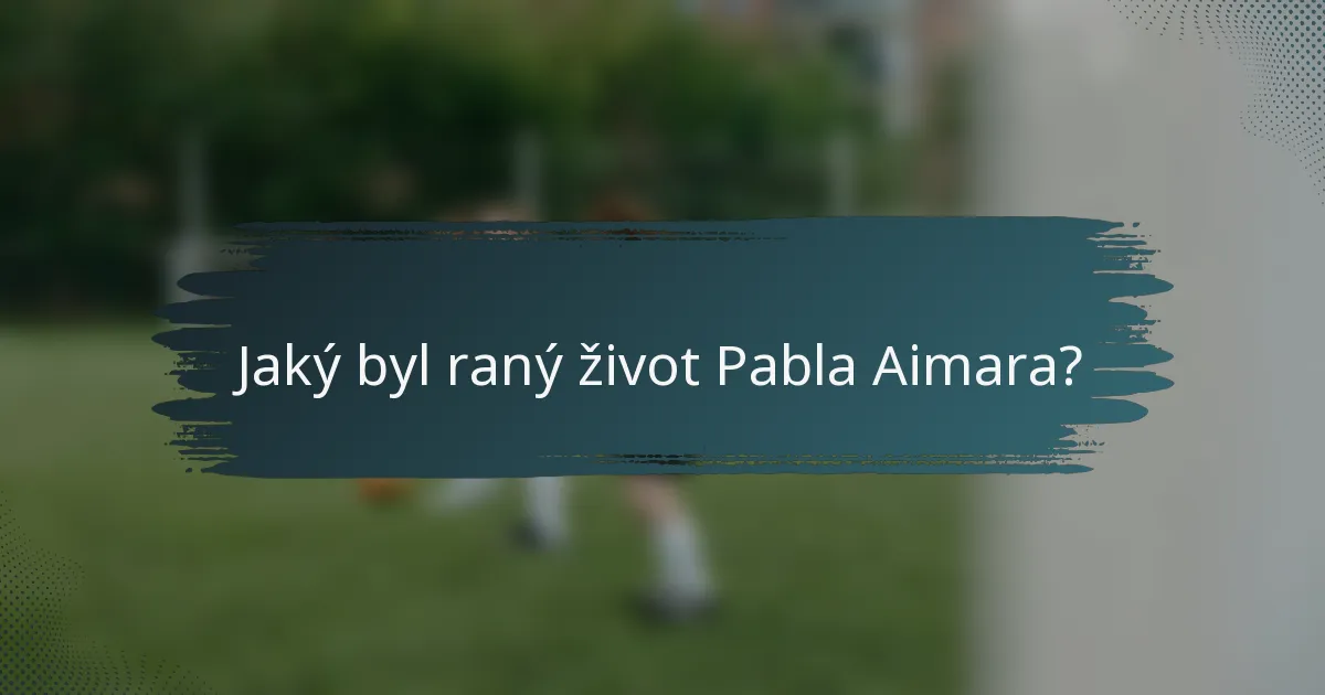 Jaký byl raný život Pabla Aimara?