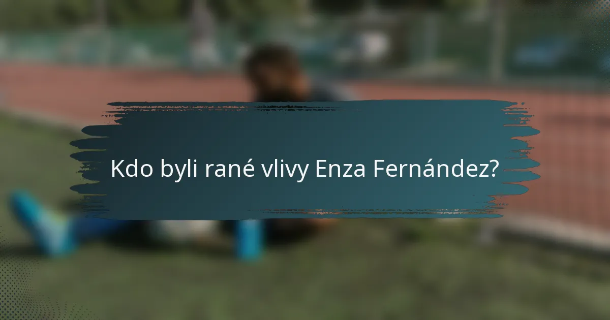Kdo byli rané vlivy Enza Fernández?