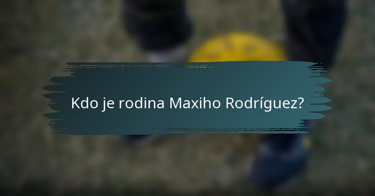 Kdo je rodina Maxiho Rodríguez?