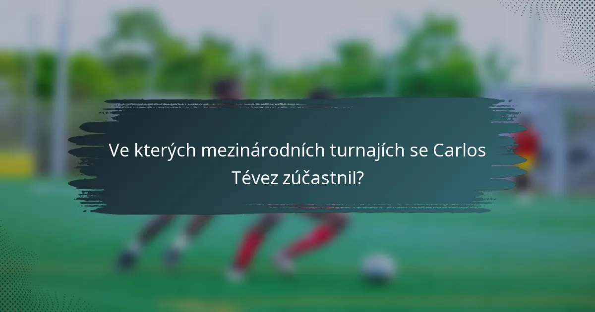 Ve kterých mezinárodních turnajích se Carlos Tévez zúčastnil?